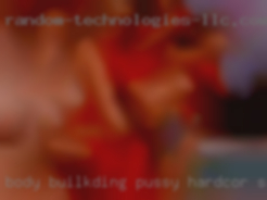 Body builkding pussy hardcor sex.