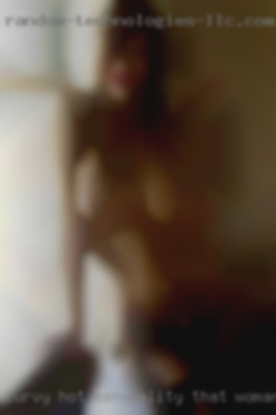 Curvy hot sensuality that woman in Laporte Texas.
