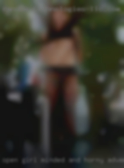 Open girl minded and horny adventurous.